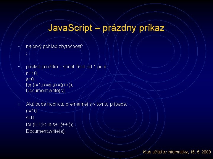 Java. Script – prázdny príkaz • na prvý pohľad zbytočnosť: ; • príklad použitia