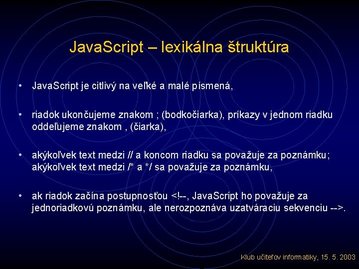 Java. Script – lexikálna štruktúra • Java. Script je citlivý na veľké a malé