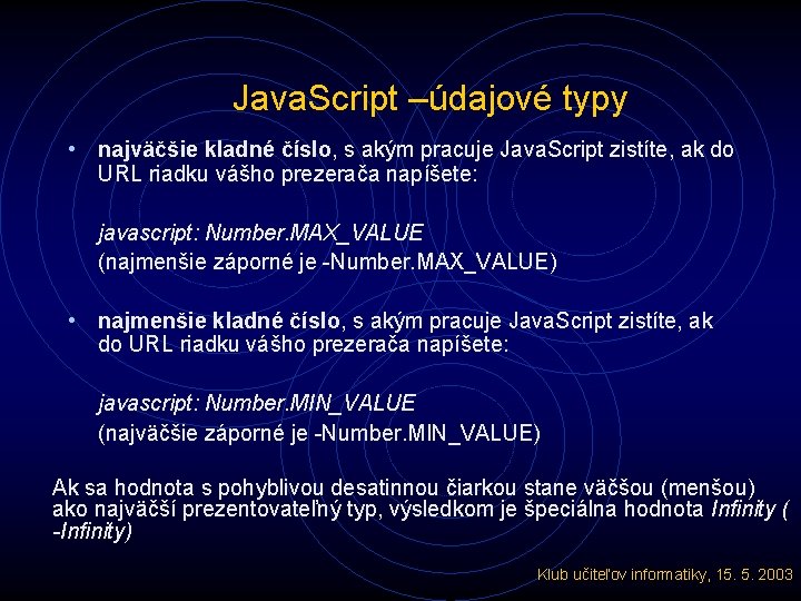 Java. Script –údajové typy • najväčšie kladné číslo, s akým pracuje Java. Script zistíte,