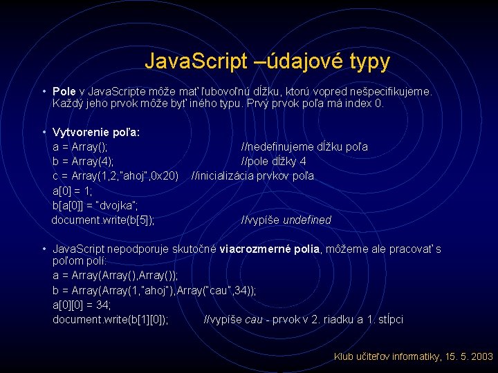 Java. Script –údajové typy • Pole v Java. Scripte môže mať ľubovoľnú dĺžku, ktorú