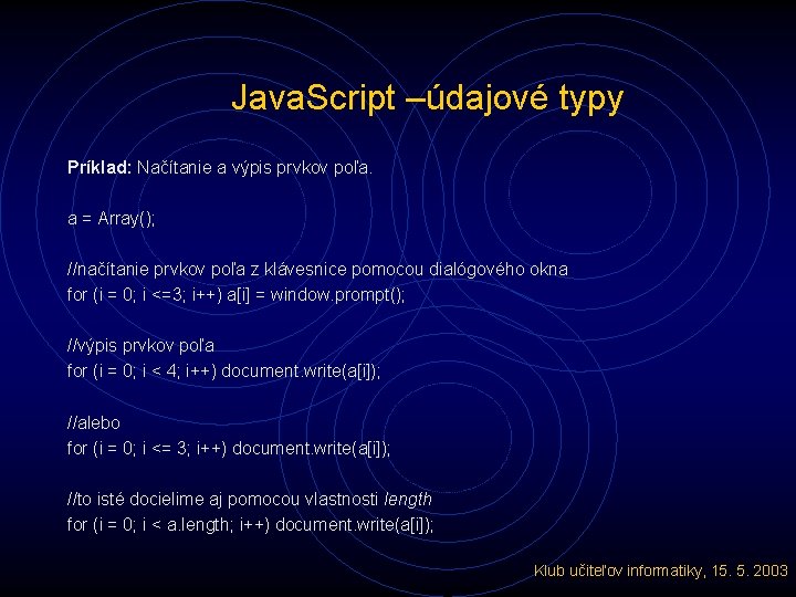 Java. Script –údajové typy Príklad: Načítanie a výpis prvkov poľa. a = Array(); //načítanie