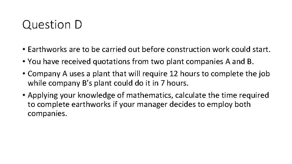 Question D • Earthworks are to be carried out before construction work could start.