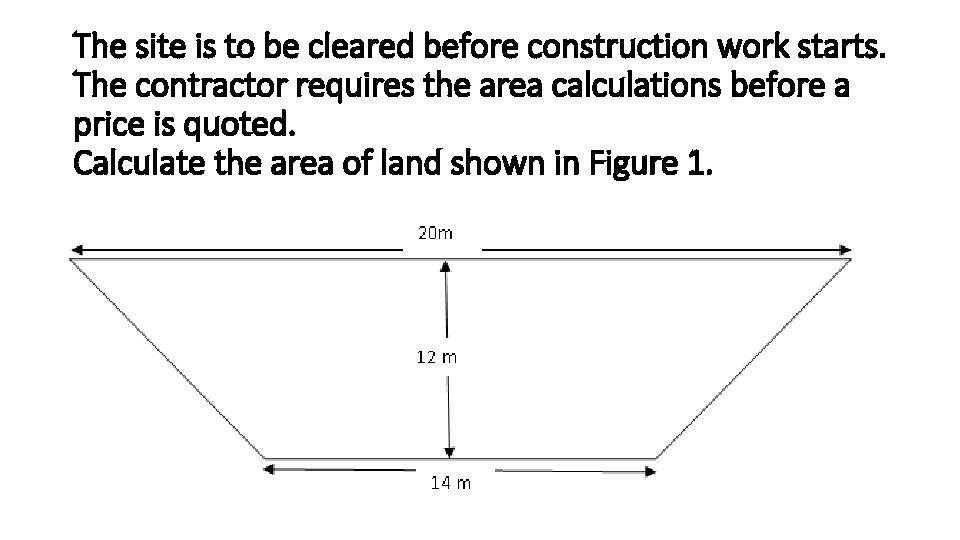 The site is to be cleared before construction work starts. The contractor requires the