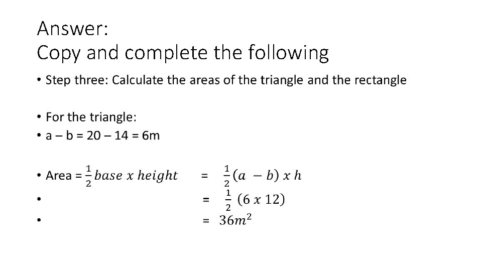 Answer: Copy and complete the following • 