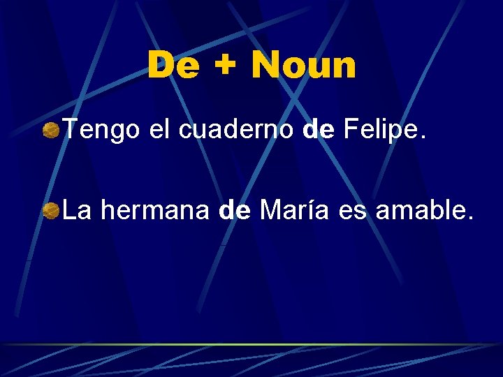 De + Noun Tengo el cuaderno de Felipe. La hermana de María es amable.