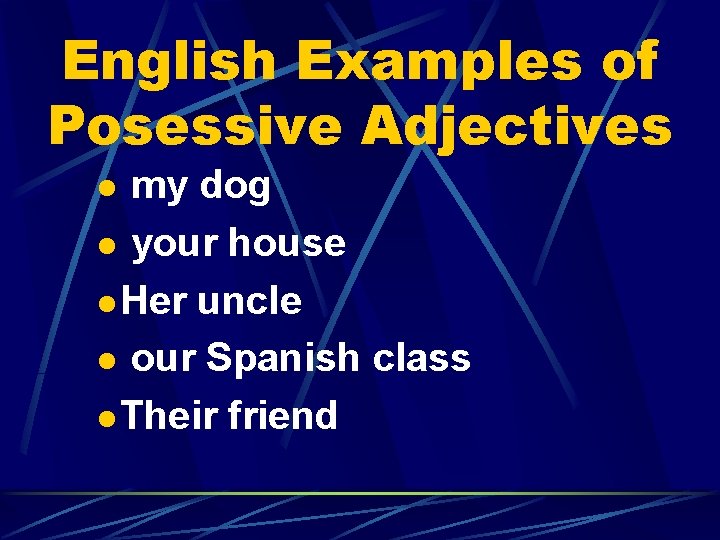 English Examples of Posessive Adjectives l my dog l your house l Her uncle