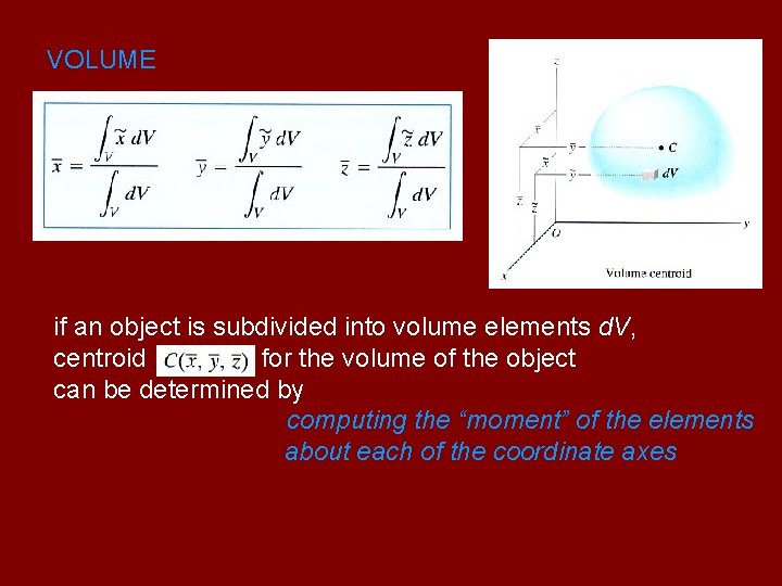 VOLUME if an object is subdivided into volume elements d. V, centroid for the