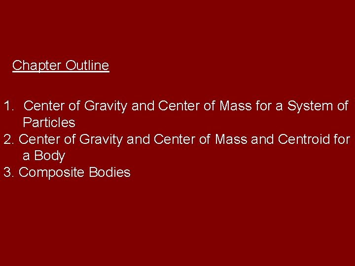 Chapter Outline 1. Center of Gravity and Center of Mass for a System of