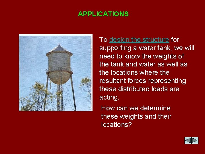 APPLICATIONS To design the structure for supporting a water tank, we will need to