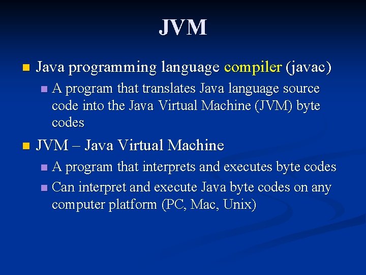 JVM n Java programming language compiler (javac) n n A program that translates Java