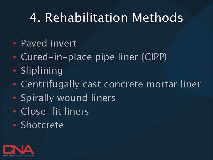 4. Rehabilitation Methods • • Paved invert Cured-in-place pipe liner (CIPP) Sliplining Centrifugally cast