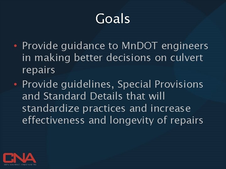 Goals • Provide guidance to Mn. DOT engineers in making better decisions on culvert