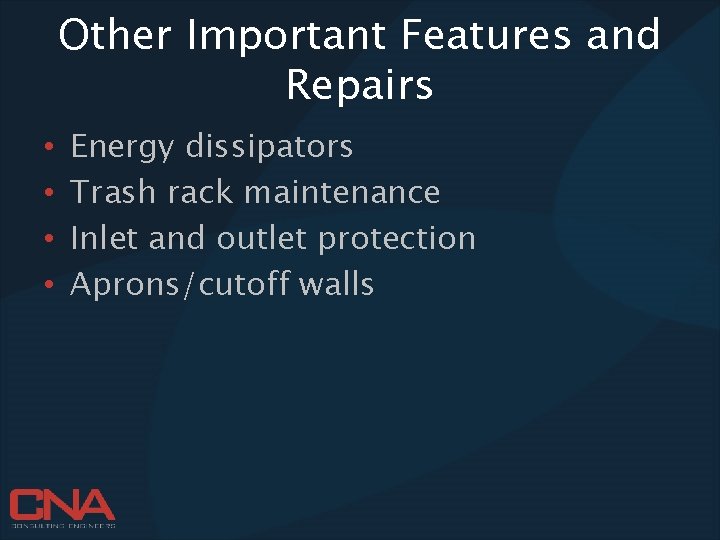 Other Important Features and Repairs • • Energy dissipators Trash rack maintenance Inlet and