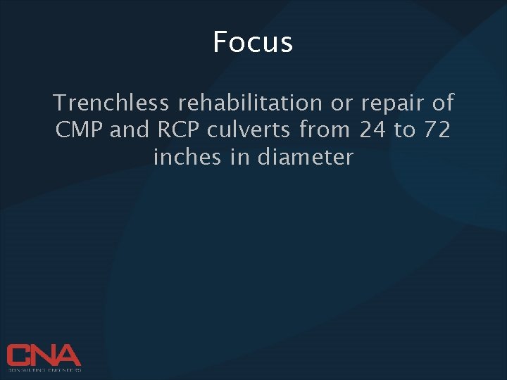 Focus Trenchless rehabilitation or repair of CMP and RCP culverts from 24 to 72