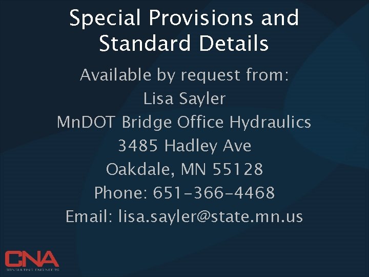 Special Provisions and Standard Details Available by request from: Lisa Sayler Mn. DOT Bridge