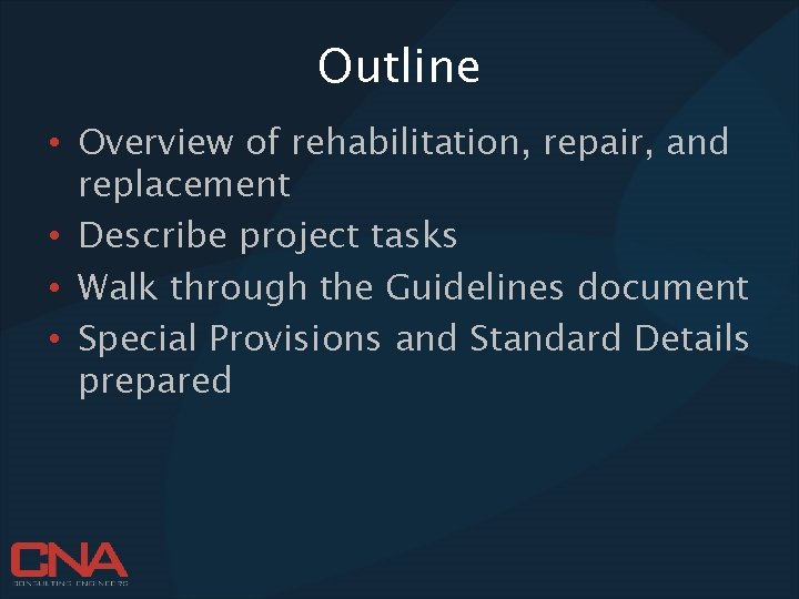 Outline • Overview of rehabilitation, repair, and replacement • Describe project tasks • Walk