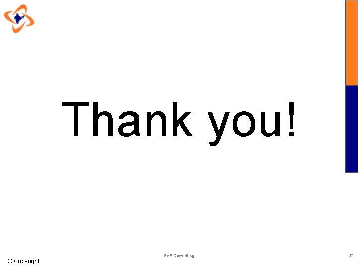 Thank you! © Copyright Pn. P Consulting 12 