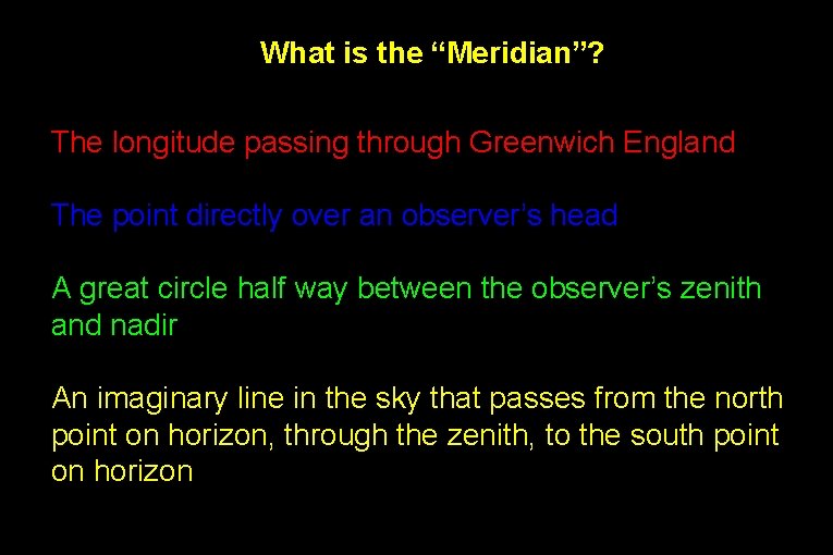 What is the “Meridian”? The longitude passing through Greenwich England The point directly over