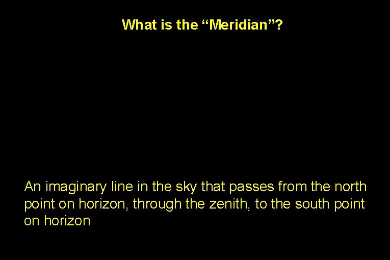 What is the “Meridian”? The longitude passing through Greenwich England The point directly over