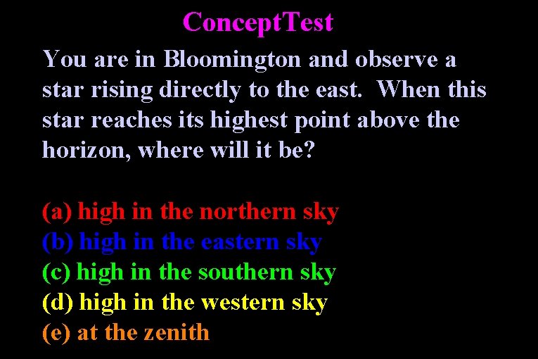 Concept. Test You are in Bloomington and observe a star rising directly to the