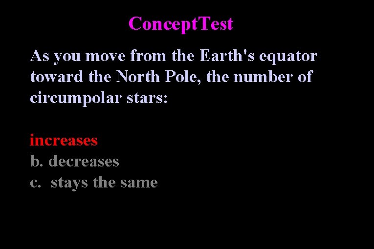 Concept. Test As you move from the Earth's equator toward the North Pole, the