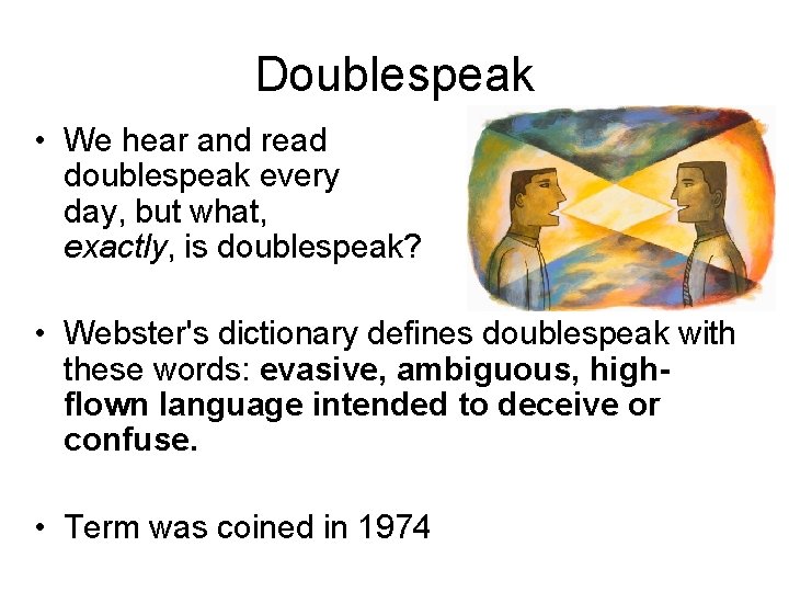 Doublespeak • We hear and read doublespeak every day, but what, exactly, is doublespeak?