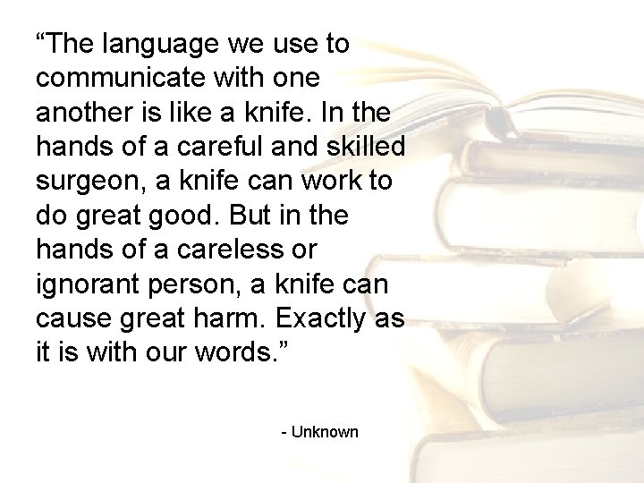 “The language we use to communicate with one another is like a knife. In