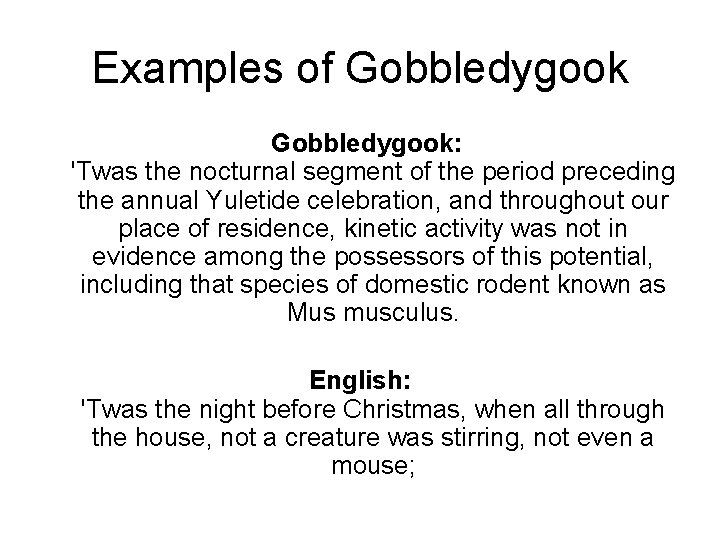 Examples of Gobbledygook: 'Twas the nocturnal segment of the period preceding the annual Yuletide