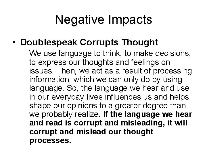 Negative Impacts • Doublespeak Corrupts Thought – We use language to think, to make