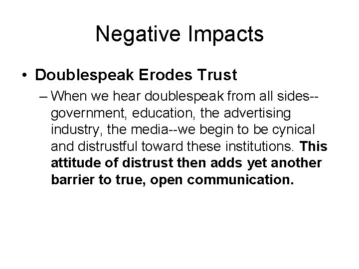 Negative Impacts • Doublespeak Erodes Trust – When we hear doublespeak from all sides-government,