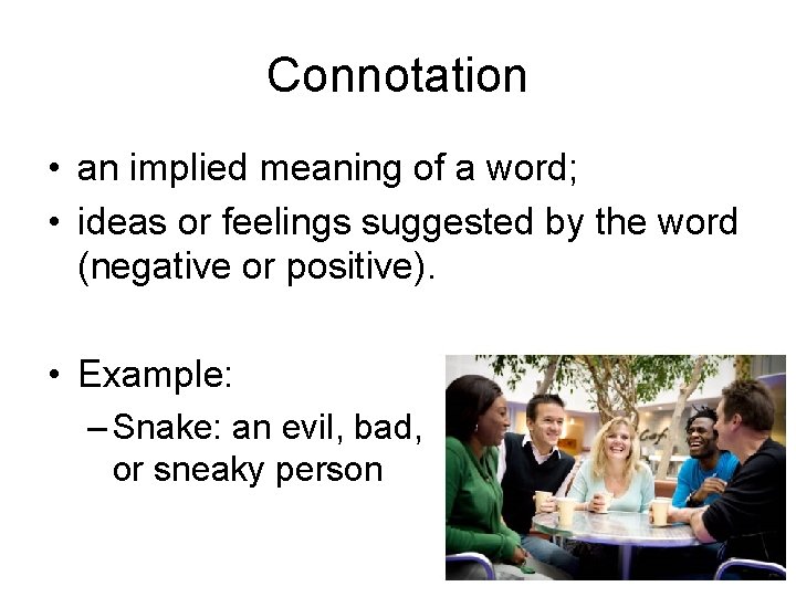 Connotation • an implied meaning of a word; • ideas or feelings suggested by