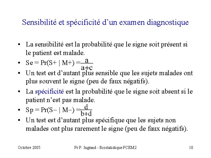 Sensibilité et spécificité d’un examen diagnostique • La sensibilité est la probabilité que le