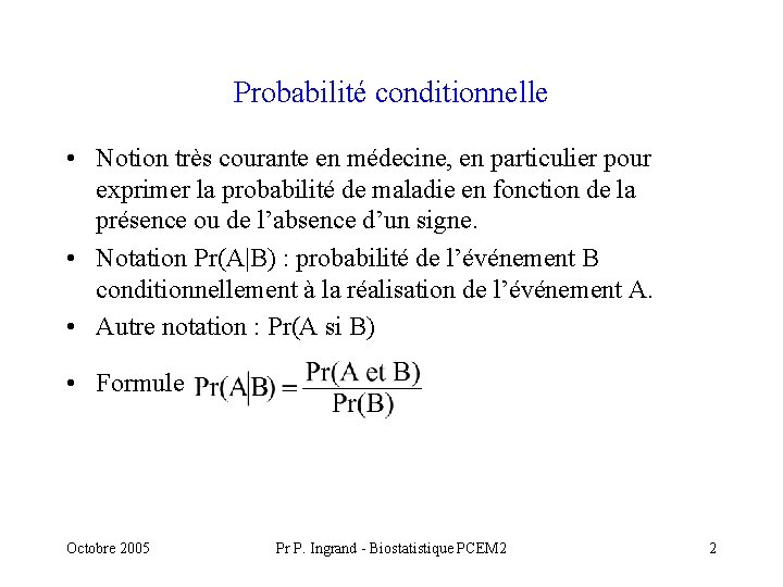 Probabilité conditionnelle • Notion très courante en médecine, en particulier pour exprimer la probabilité