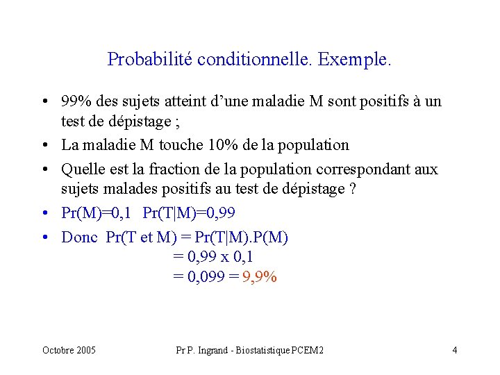 Probabilité conditionnelle. Exemple. • 99% des sujets atteint d’une maladie M sont positifs à