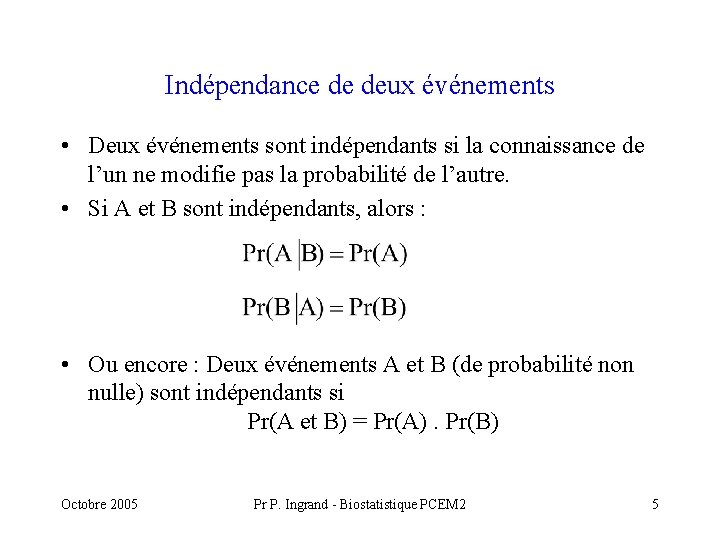Indépendance de deux événements • Deux événements sont indépendants si la connaissance de l’un