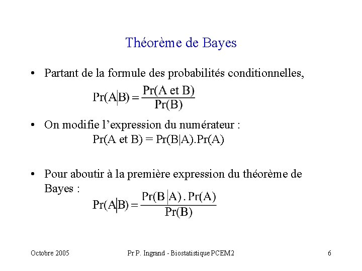 Théorème de Bayes • Partant de la formule des probabilités conditionnelles, • On modifie