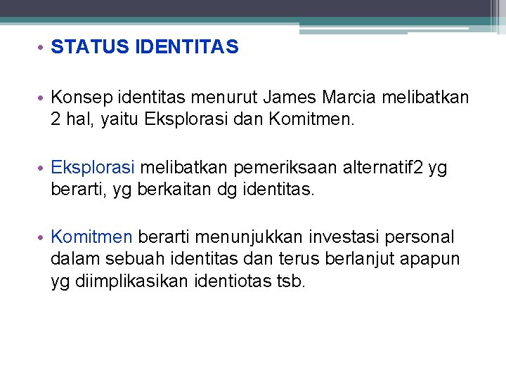  • STATUS IDENTITAS • Konsep identitas menurut James Marcia melibatkan 2 hal, yaitu