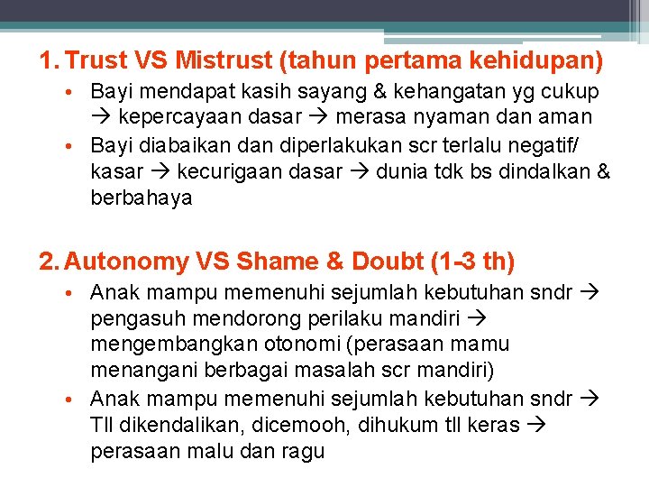 1. Trust VS Mistrust (tahun pertama kehidupan) • Bayi mendapat kasih sayang & kehangatan