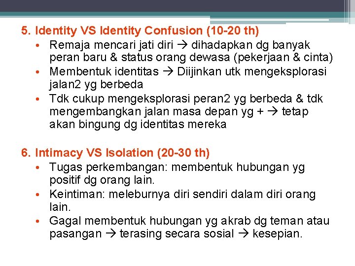5. Identity VS Identity Confusion (10 -20 th) • Remaja mencari jati diri dihadapkan
