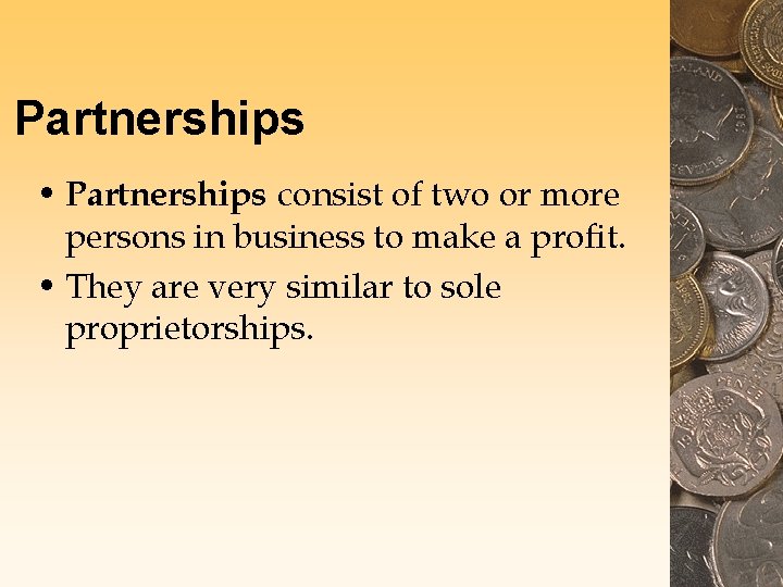 Partnerships • Partnerships consist of two or more persons in business to make a