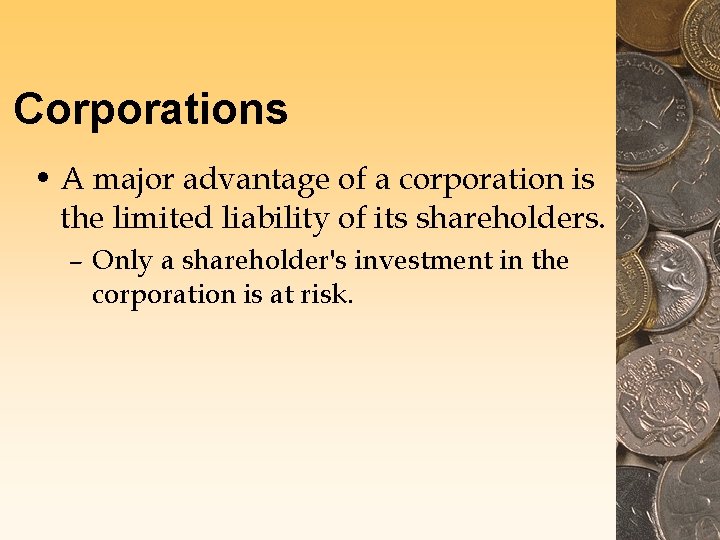 Corporations • A major advantage of a corporation is the limited liability of its