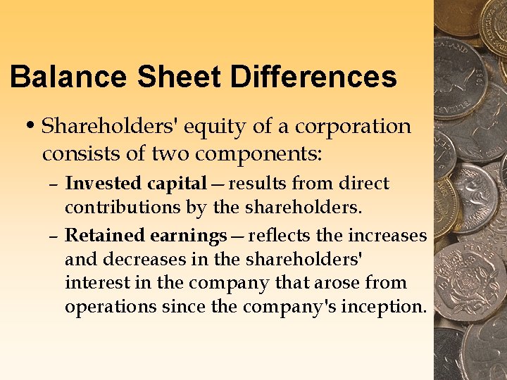 Balance Sheet Differences • Shareholders' equity of a corporation consists of two components: –