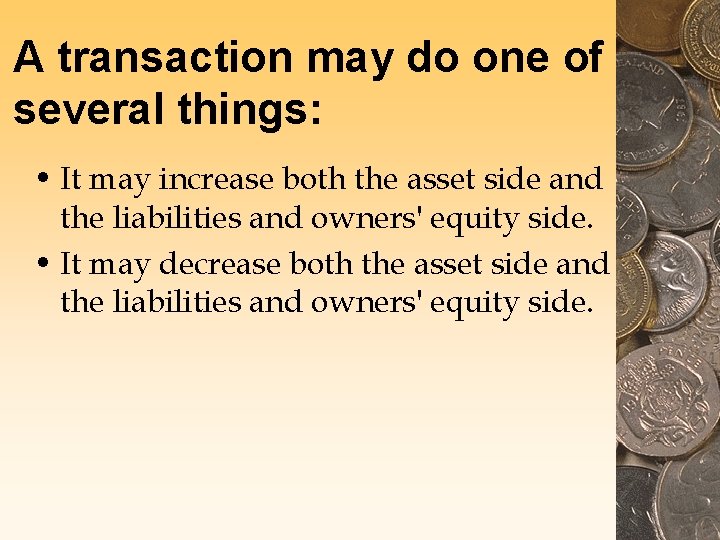 A transaction may do one of several things: • It may increase both the