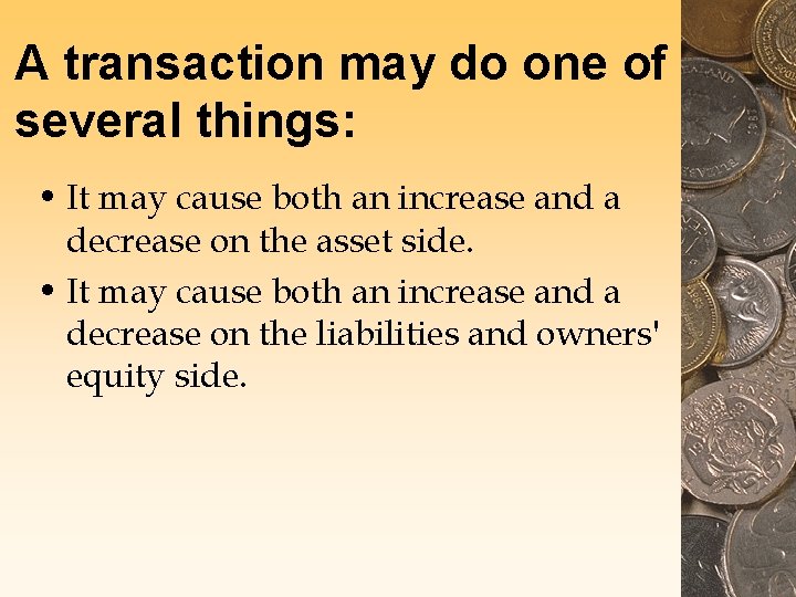 A transaction may do one of several things: • It may cause both an