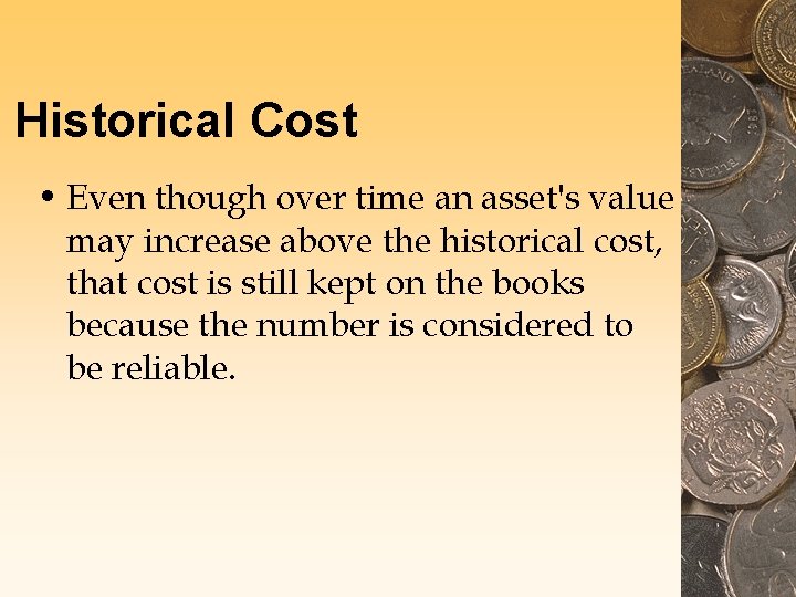 Historical Cost • Even though over time an asset's value may increase above the