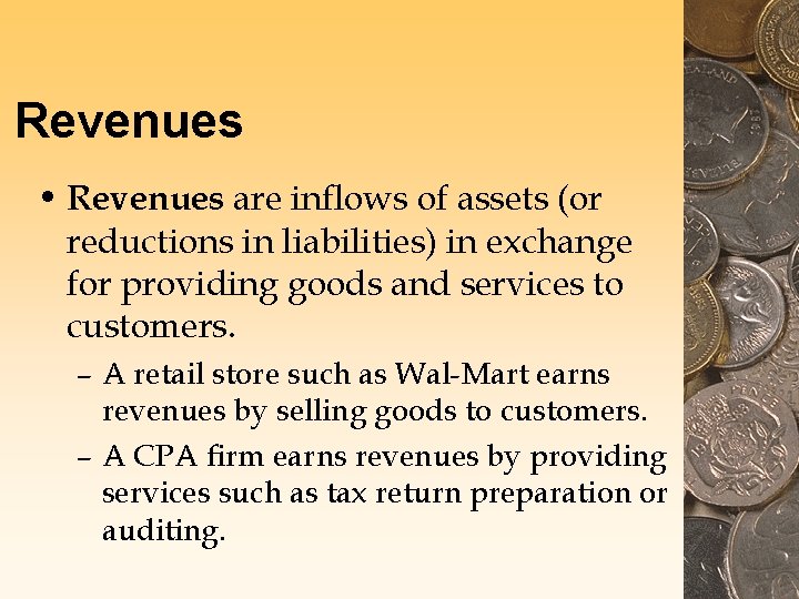 Revenues • Revenues are inflows of assets (or reductions in liabilities) in exchange for