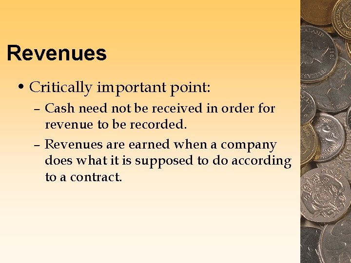 Revenues • Critically important point: – Cash need not be received in order for