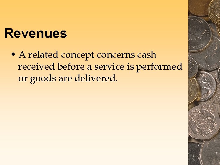 Revenues • A related concept concerns cash received before a service is performed or