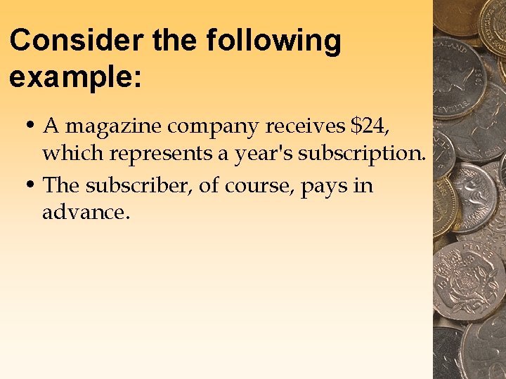 Consider the following example: • A magazine company receives $24, which represents a year's