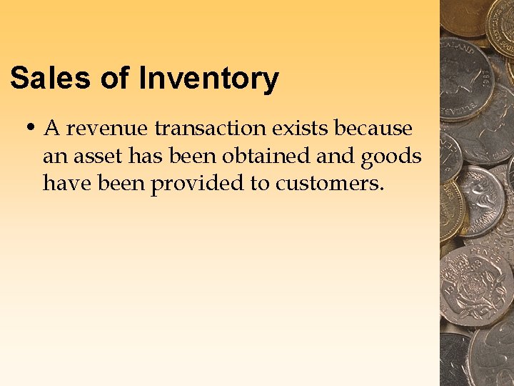 Sales of Inventory • A revenue transaction exists because an asset has been obtained